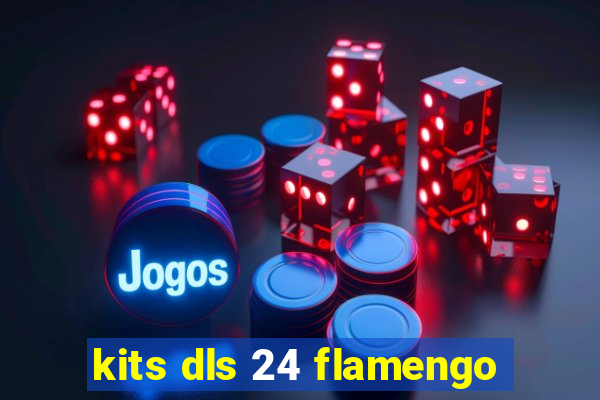 kits dls 24 flamengo